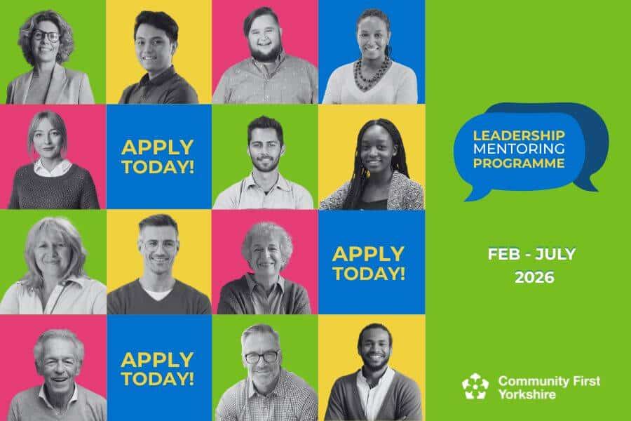 A colourful grid featuring diverse smiling people and text boxes saying APPLY TODAY! with details: Leadership Mentoring Programme, Feb - July 2026, offering leadership support for community organisations. Community First Yorkshire.
