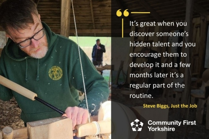 A man in glasses and a green hoodie uses a woodturning lathe in a workshop. Next to him is a quotation about discovering hidden talents, credited to Steve Biggs, with the Community First Yorkshire logo below.