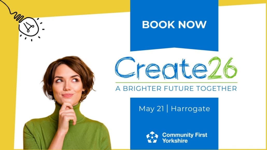 A woman in a green jumper smiles thoughtfully. Text reads: BOOK NOW. Create26, A Brighter Future Together. 21 May | Harrogate. Community First Yorkshire. Yellow and blue graphic elements in the background.