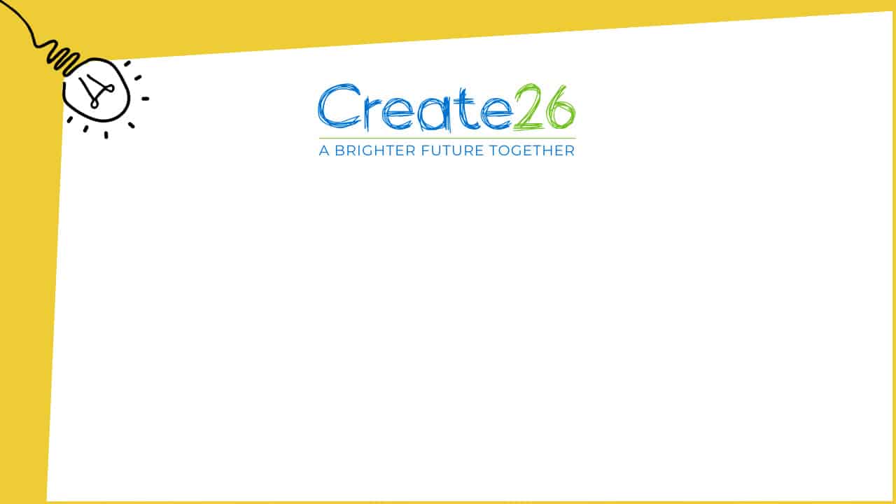 A white background with a yellow border on top. The “Create26” logo and slogan “A Brighter Future Together” are centred. A simple light bulb illustration appears in the top left corner.