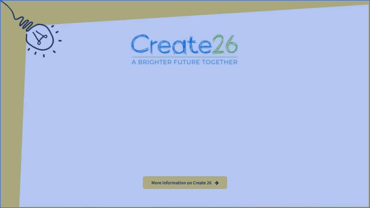A blue webpage with the text “Create26 – A Brighter Future Together” in the centre. A light bulb icon is in the top left corner, and a button at the bottom reads “More information on Create 26.”.