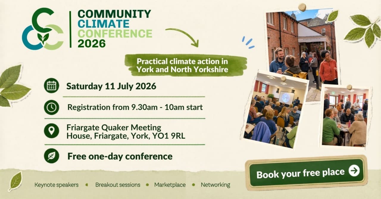 Community Climate Conference 2026 event poster for Great Big Green Week 2026: 11 July at Friargate Quaker Meeting House, York. Registration from 9.30–10am. Features attendee images, free entry, keynote speakers, and networking opportunities.