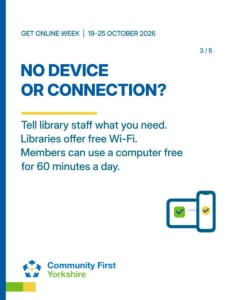 NO DEVICE OR CONNECTION? Tell library staff what you need. Libraries offer free Wi-Fi. Members can use a computer free for 60 minutes a day.